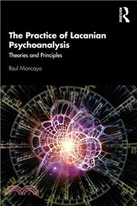 The Practice of Lacanian Psychoanalysis：Theories and Principles