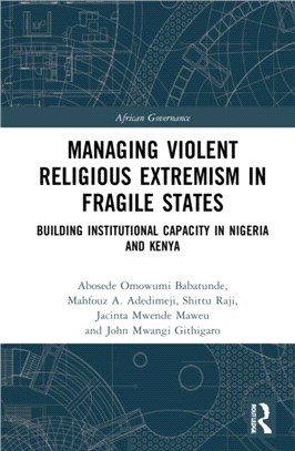 Managing Violent Religious Extremism in Fragile States：Building Institutional Capacity in Nigeria and Kenya