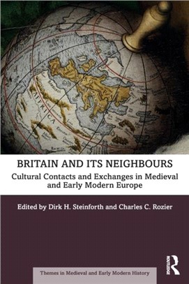 Britain and its Neighbours：Cultural Contacts and Exchanges in Medieval and Early Modern Europe