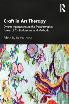 Craft in art therapy :  diverse approaches to the transformative power of craft materials and methods /