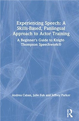 Experiencing Speech: A Skills-Based, Panlingual Approach to Actor Training：A Beginner's Guide to Knight-Thompson Speechwork (R)