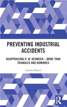 Preventing Industrial Accidents：Reappraising H.W. Heinrich - More than Triangles and Dominoes