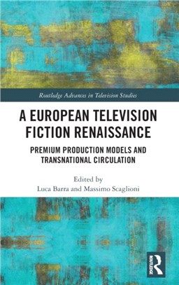 A European Television Fiction Renaissance：Premium Production Models and Transnational Circulation