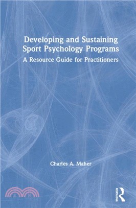 Developing and Sustaining Sport Psychology Programs：A Resource Guide for Practitioners