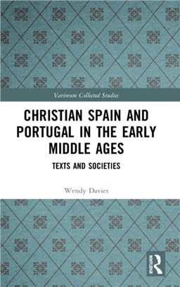 Christian Spain and Portugal in the Early Middle Ages：Texts and Societies