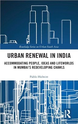 Urban Renewal in India：Accommodating People, Ideas and Lifeworlds in Mumbai's Redeveloping Chawls