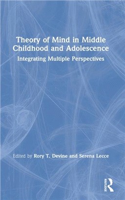 Theory of Mind in Middle Childhood and Adolescence：Integrating Multiple Perspectives