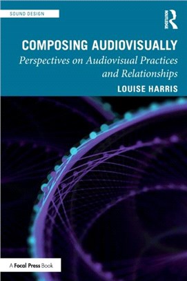 Composing Audiovisually：Perspectives on audiovisual practices and relationships
