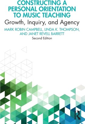Constructing a Personal Orientation to Music Teaching：Growth, Inquiry, and Agency