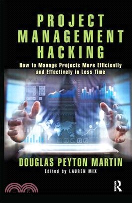 Project Management Hacking ― How to Manage Projects More Efficiently and Effectively in Less Time