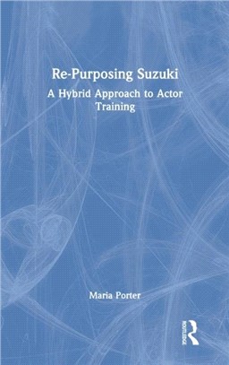 Re-Purposing Suzuki：A Hybrid Approach to Actor Training