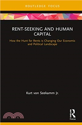 Rent Seeking and Human Capital：How the Hunt for Rents Is Changing Our Economic and Political Landscape