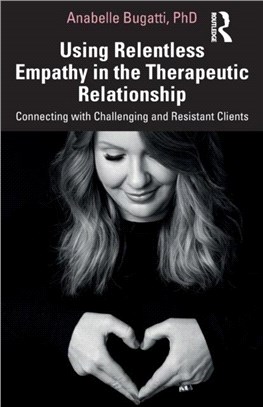 Using Relentless Empathy in the Therapeutic Relationship：Connecting with Challenging and Resistant Clients