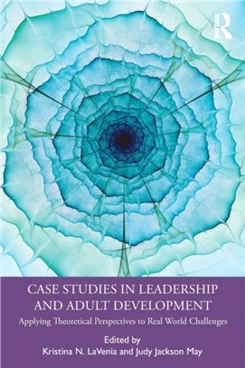 Case Studies in Leadership and Adult Development：Applying Theoretical Perspectives to Real World Challenges