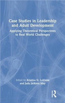 Case Studies in Leadership and Adult Development：Applying Theoretical Perspectives to Real World Challenges