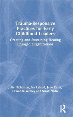 Trauma-Responsive Practices for Early Childhood Leaders：Creating and Sustaining Healing Engaged Organizations