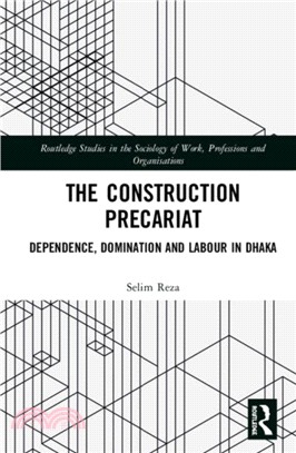 The Construction Precariat：Dependence, Domination and Labour in Dhaka