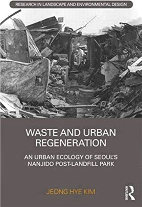 Waste and Urban Regeneration：An Urban Ecology of Seoul's Nanjido Post-landfill Park