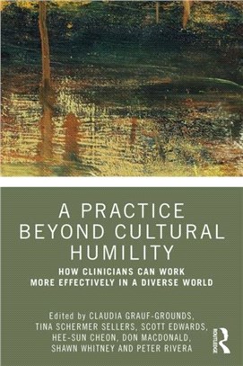 A Practice Beyond Cultural Humility：How Clinicians Can Work More Effectively in a Diverse World