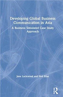 Developing Global Business Communication in Asia：A Business Simulated Case Study Approach