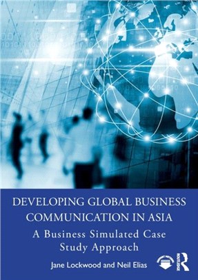 Developing Global Business Communication in Asia：A Business Simulated Case Study Approach