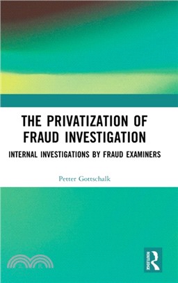 The Privatization of Fraud Investigation: Internal Investigations by Fraud Examiners.