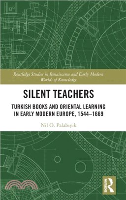 Silent Teachers：Turkish Books and Oriental Learning in Early Modern Europe, 1544-1669