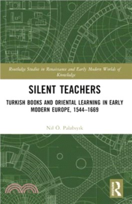 Silent Teachers：Turkish Books and Oriental Learning in Early Modern Europe, 1544??669