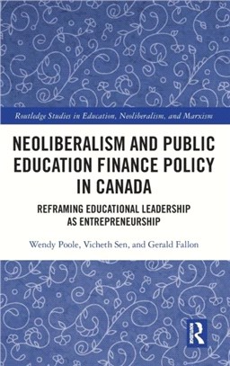 Neoliberalism and Public Education Finance Policy in Canada：Reframing Educational Leadership as Entrepreneurship