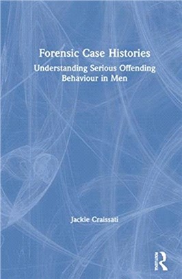 Forensic Case Histories：Understanding Serious Offending Behaviour in Men