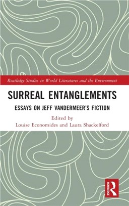 Surreal Entanglements：Essays on Jeff VanderMeer's Fiction