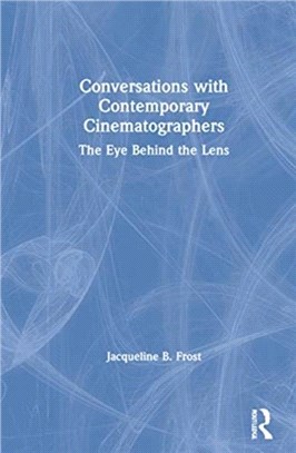 Conversations with Contemporary Cinematographers：The Eye Behind the Lens