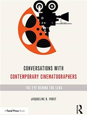 Conversations with Contemporary Cinematographers：The Eye Behind the Lens