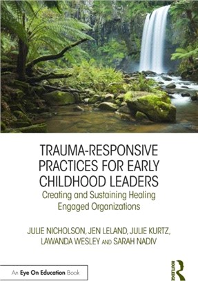 Trauma-Responsive Practices for Early Childhood Leaders：Creating and Sustaining Healing Engaged Organizations