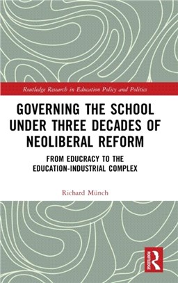 Governing the School under Three Decades of Neoliberal Reform：From Educracy to the Education-Industrial Complex