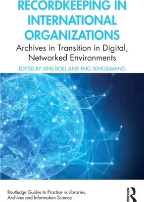 Recordkeeping in International Organizations：Archives in Transition in Digital, Networked Environments