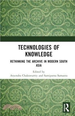 Technologies of Knowledge：Rethinking the Archive in Modern South Asia