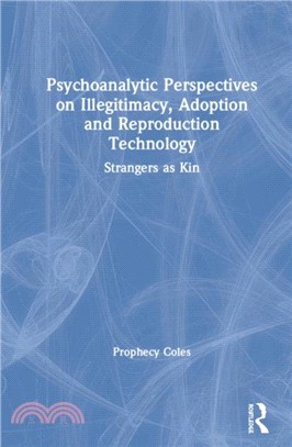 Psychoanalytic Perspectives on Illegitimacy, Adoption and Reproduction Technology：Strangers as Kin