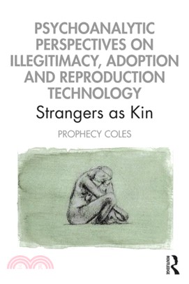 Psychoanalytic Perspectives on Illegitimacy, Adoption and Reproduction Technology：Strangers as Kin