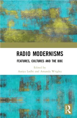 Radio Modernisms：Features, Cultures and the BBC