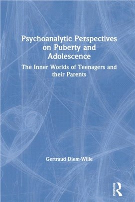 Psychoanalytic Perspectives on Puberty and Adolescence：The Inner Worlds of Teenagers and their Parents