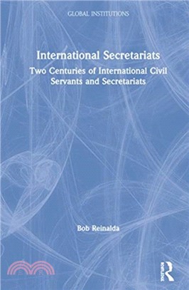 International Secretariats：Two Centuries of International Civil Servants and Secretariats