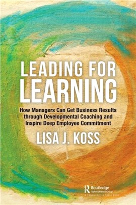 Leading for Learning：How Managers Can Get Business Results through Developmental Coaching and Inspire Deep Employee Commitment