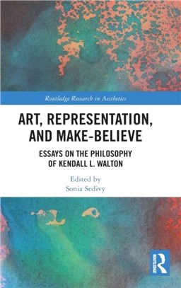 Art, Representation, and Make-Believe：Essays on the Philosophy of Kendall L. Walton