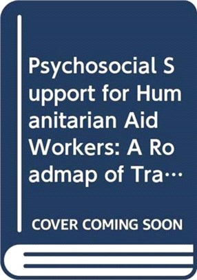 Psychosocial Support for Humanitarian Aid Workers：A Roadmap of Trauma and Critical Incident Care