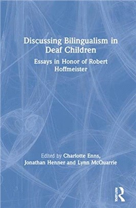 Discussing Bilingualism in Deaf Children：Essays in Honor of Robert Hoffmeister