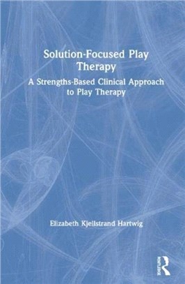 Solution-Focused Play Therapy：A Strengths-Based Clinical Approach to Play Therapy