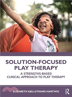 Solution-focused play therapy :  a strengths-based clinical approach to play therapy /