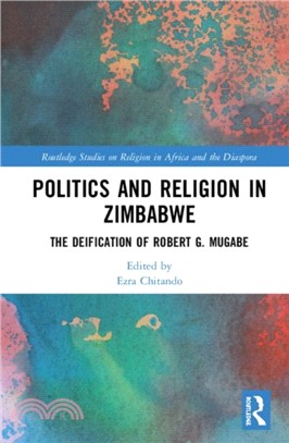 Politics and Religion in Zimbabwe：The Deification of Robert G. Mugabe