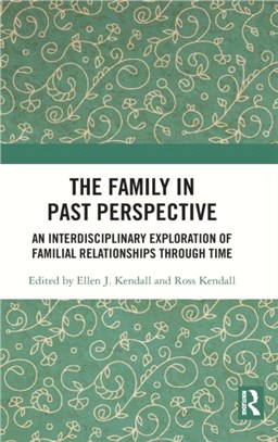 The Family in Past Perspective：An Interdisciplinary Exploration of Familial Relationships Through Time